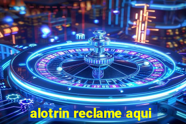 alotrin reclame aqui