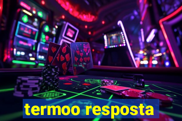 termoo resposta