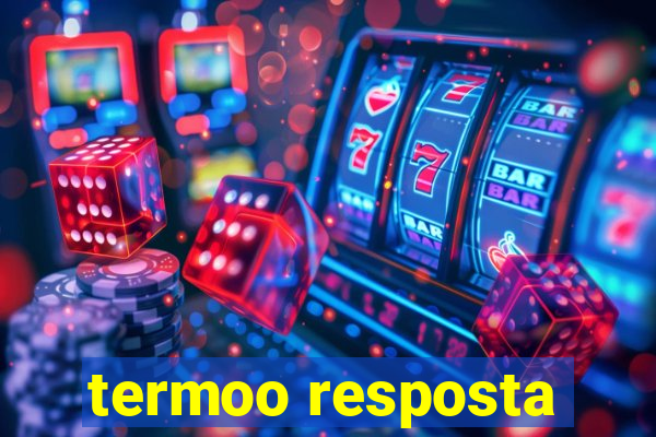 termoo resposta