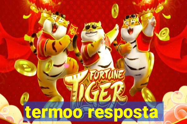 termoo resposta