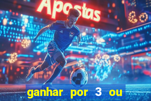 ganhar por 3 ou mais gols betano