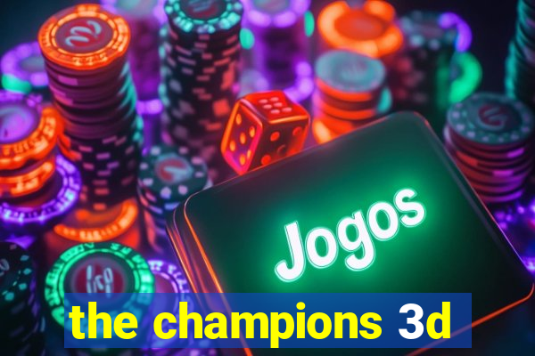 the champions 3d