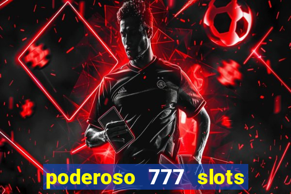 poderoso 777 slots paga mesmo