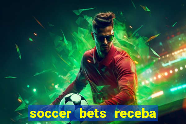 soccer bets receba seu dinheiro