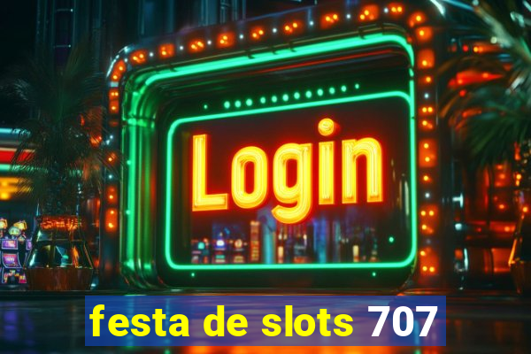 festa de slots 707