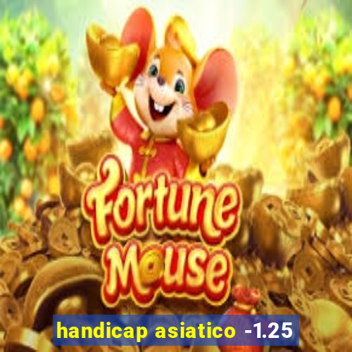 handicap asiatico -1.25