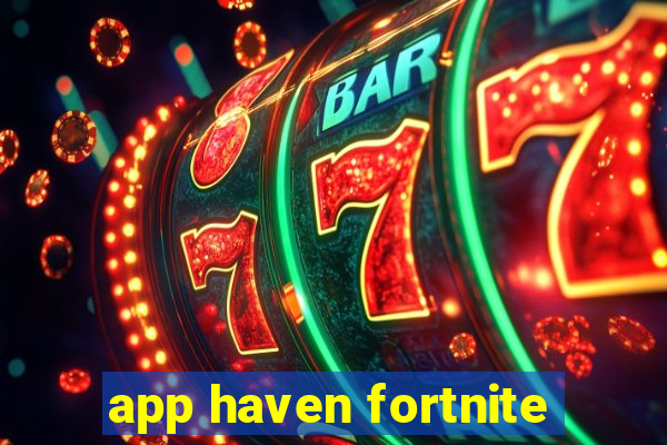 app haven fortnite