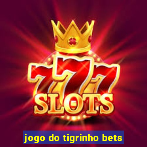 jogo do tigrinho bets