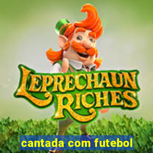 cantada com futebol