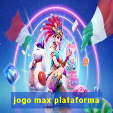 jogo max plataforma