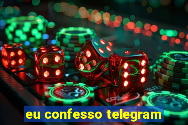 eu confesso telegram