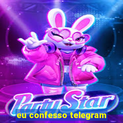 eu confesso telegram