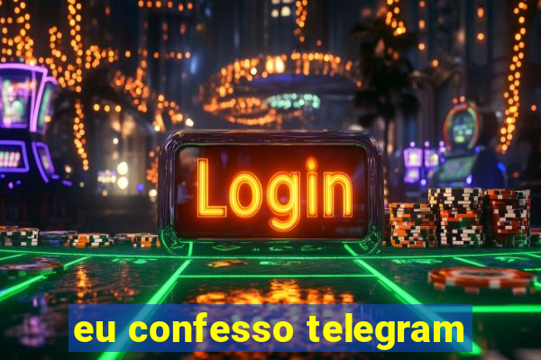 eu confesso telegram