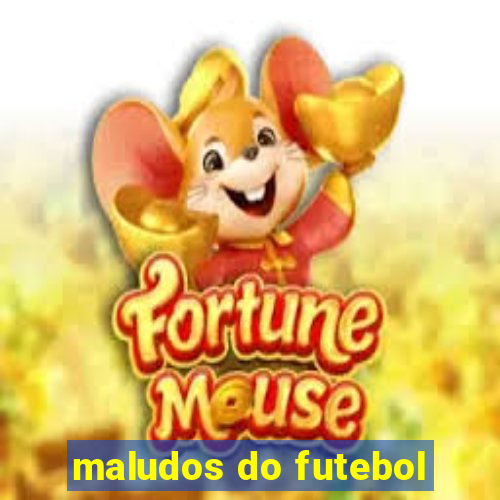 maludos do futebol