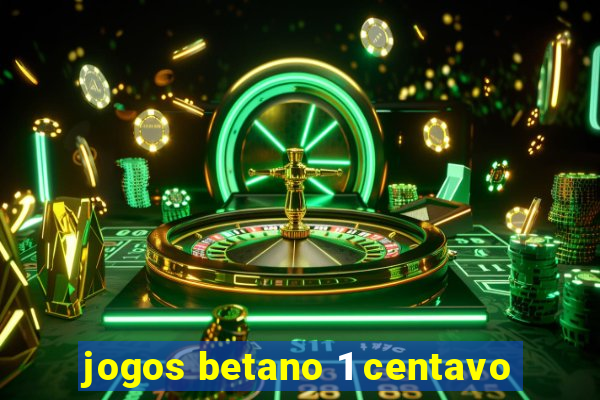 jogos betano 1 centavo