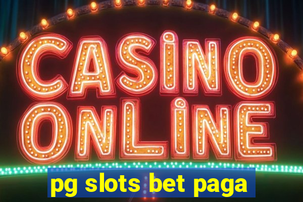 pg slots bet paga