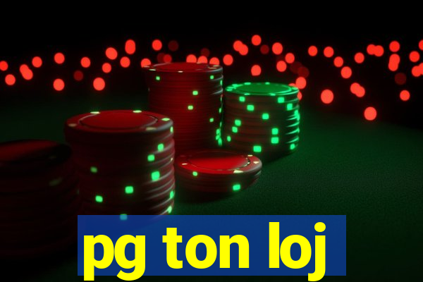 pg ton loj