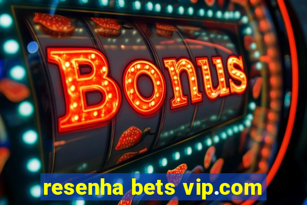 resenha bets vip.com