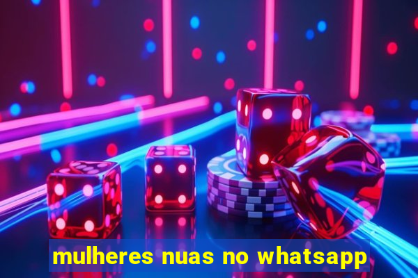 mulheres nuas no whatsapp