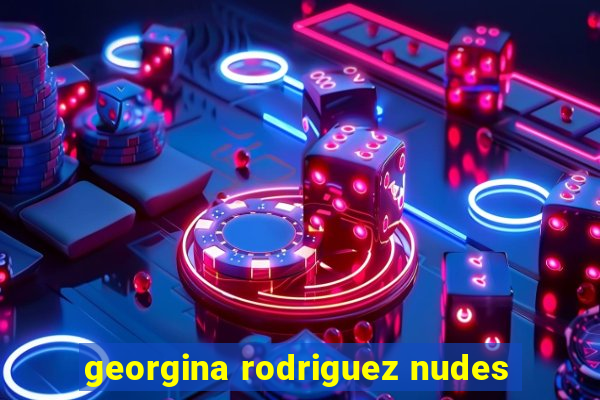 georgina rodriguez nudes