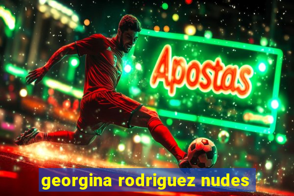 georgina rodriguez nudes