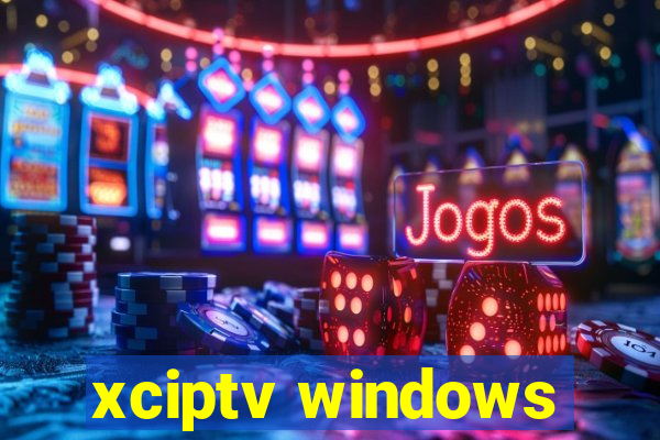 xciptv windows