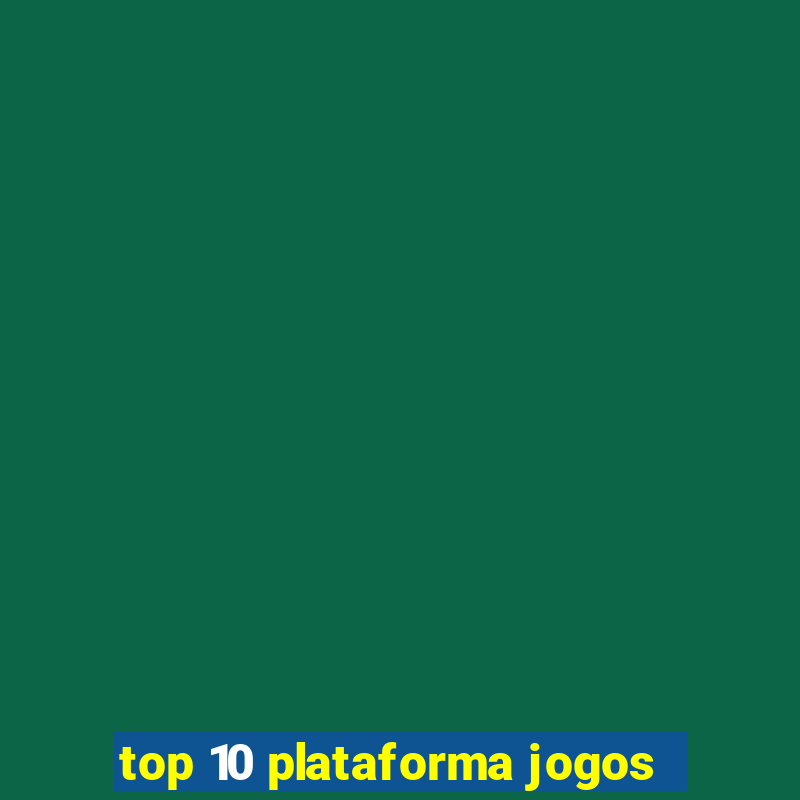 top 10 plataforma jogos