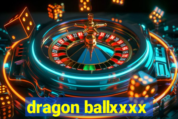 dragon ballxxxx