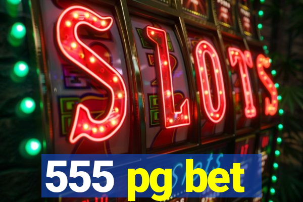 555 pg bet