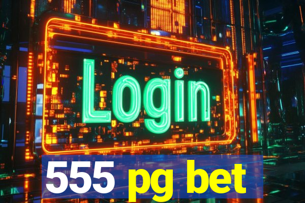 555 pg bet