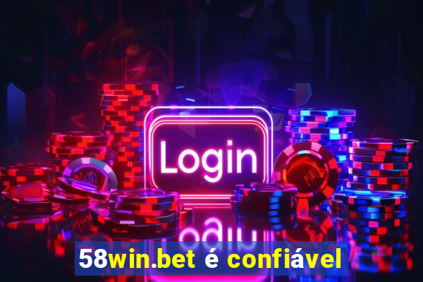 58win.bet é confiável