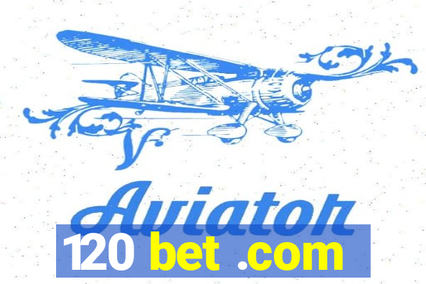 120 bet .com