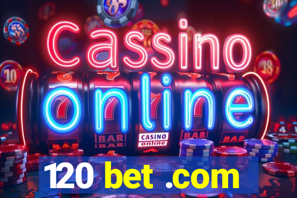 120 bet .com