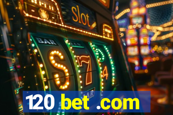 120 bet .com