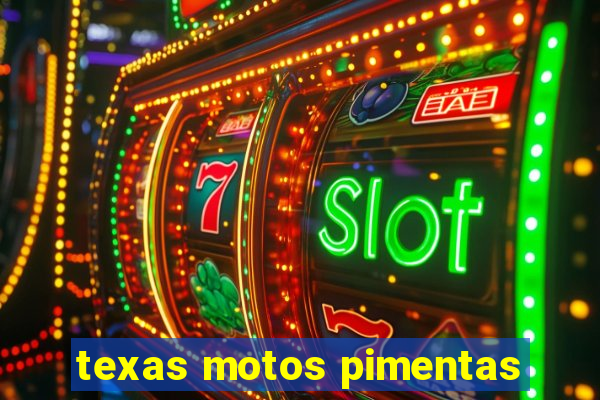 texas motos pimentas