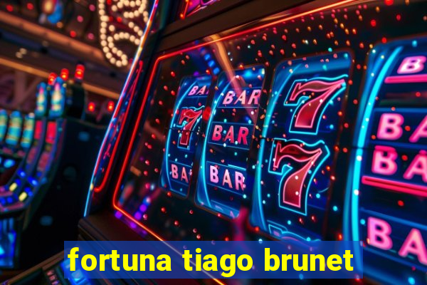 fortuna tiago brunet