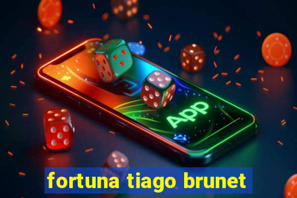 fortuna tiago brunet