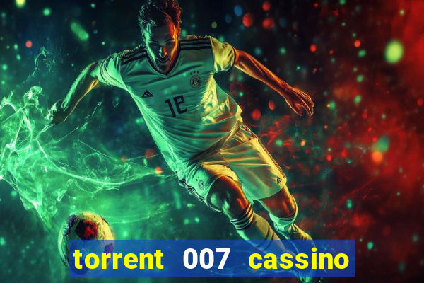 torrent 007 cassino royale legendado