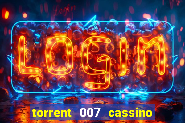 torrent 007 cassino royale legendado