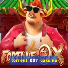 torrent 007 cassino royale legendado