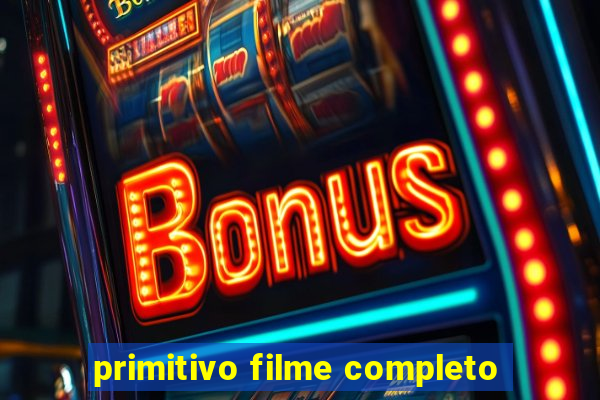 primitivo filme completo