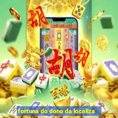 fortuna do dono da localiza