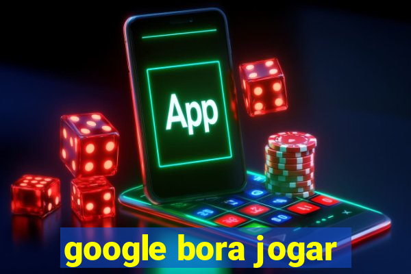 google bora jogar