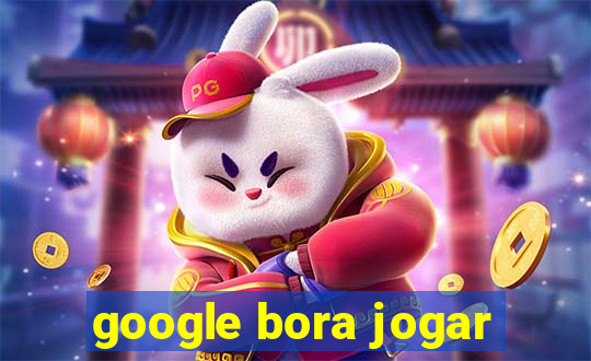 google bora jogar