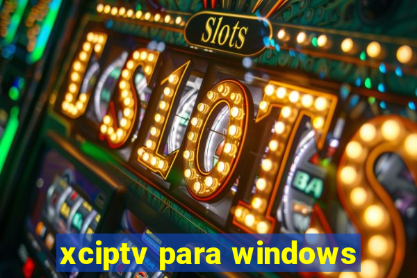 xciptv para windows