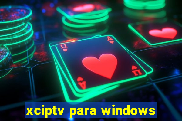 xciptv para windows