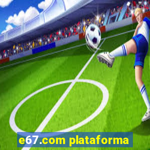 e67.com plataforma