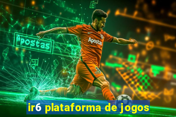 ir6 plataforma de jogos