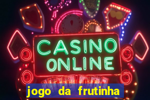 jogo da frutinha que paga dinheiro