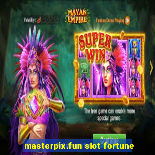 masterpix.fun slot fortune